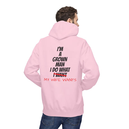 Hoodie - "I'm A Grown Man I Do What My Wife Wants" Funny Married Life Pullover