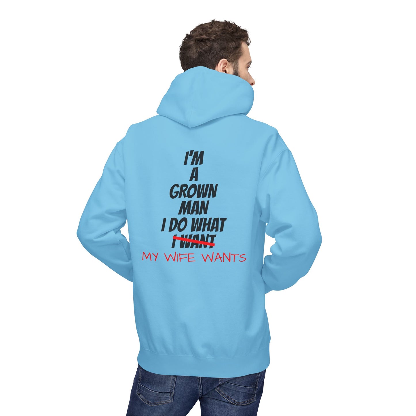 Hoodie - "I'm A Grown Man I Do What My Wife Wants" Funny Married Life Pullover