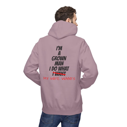 Hoodie - "I'm A Grown Man I Do What My Wife Wants" Funny Married Life Pullover
