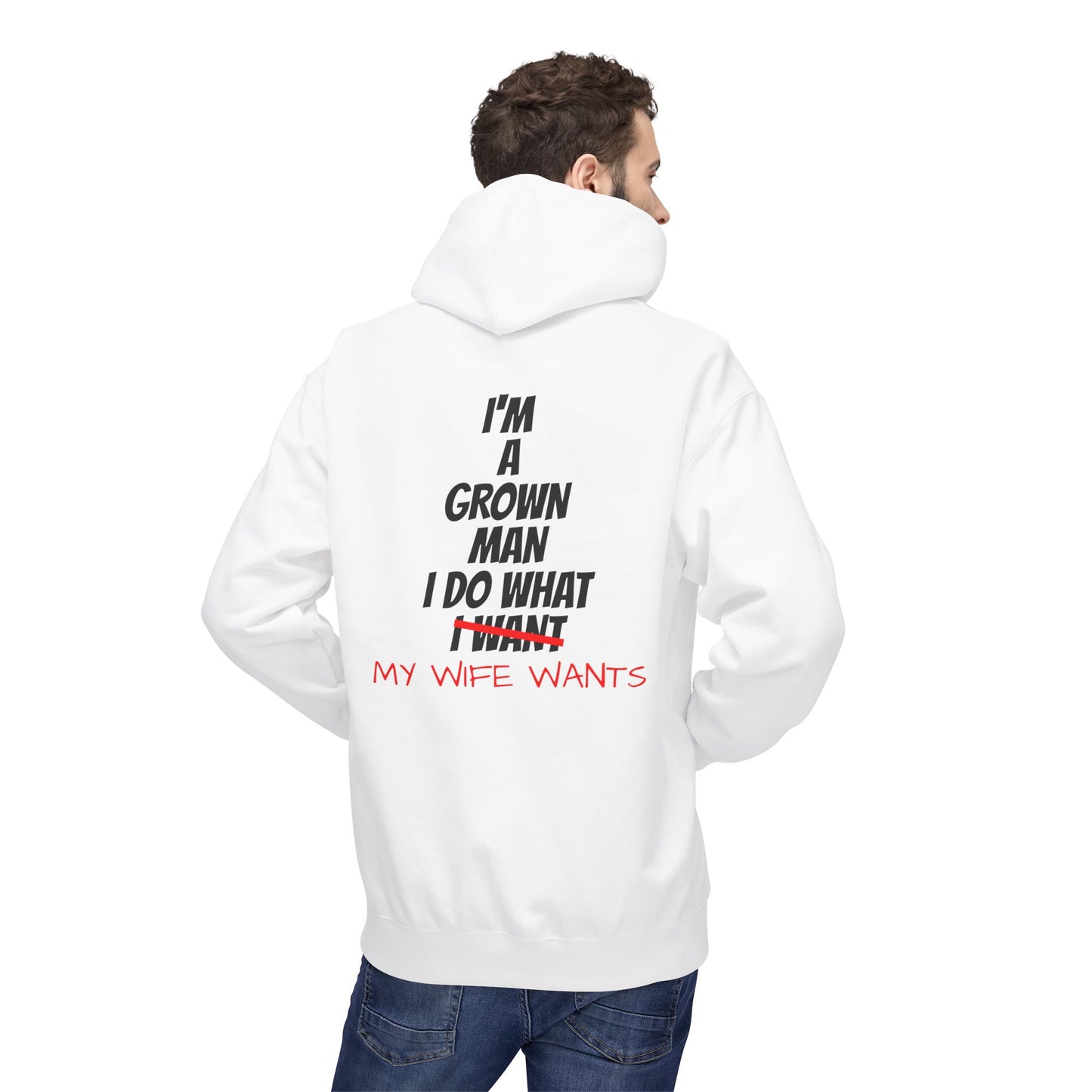 Hoodie - "I'm A Grown Man I Do What My Wife Wants" Funny Married Life Pullover